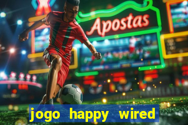 jogo happy wired paga mesmo